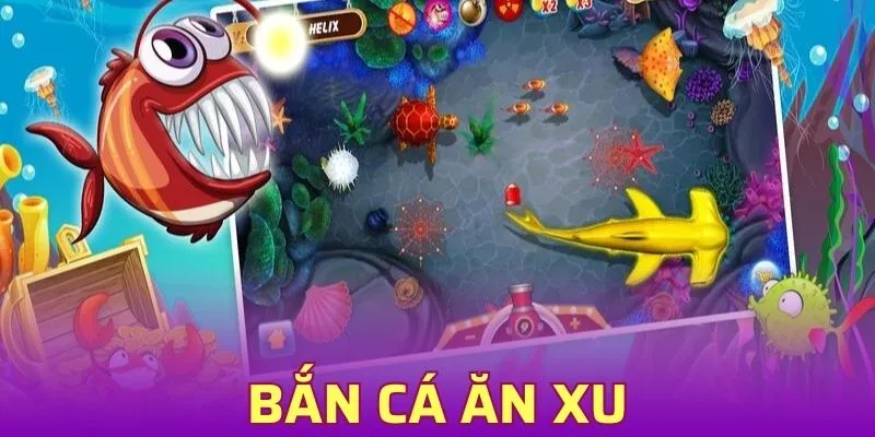 Bắn Cá Ăn Xu - Tựa Game Đổi Thưởng Online Ăn Khách