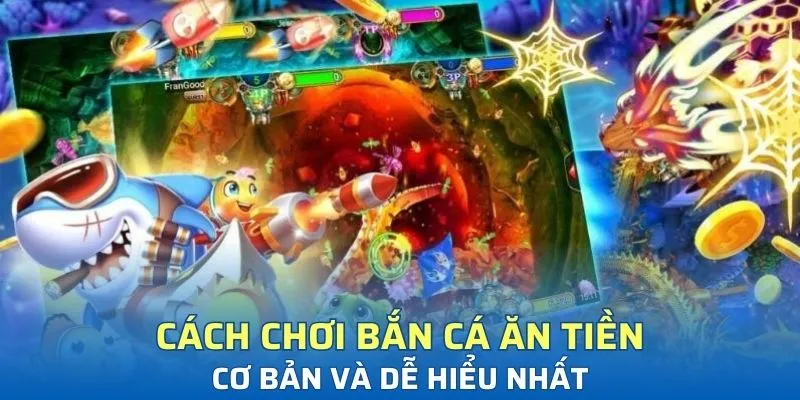 Cách chơi bắn cá ăn tiền cơ bản và dễ hiểu nhất