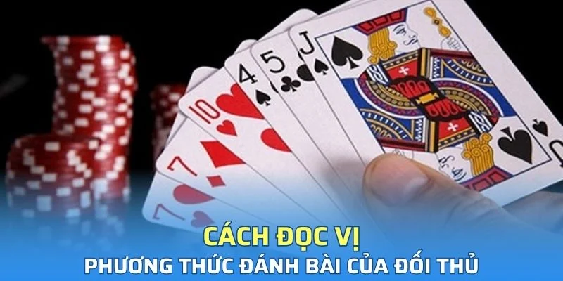 Cách đọc vị phương thức đánh bài của đối thủ trong ván cược
