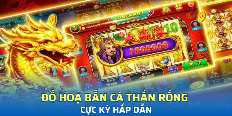 Đồ hoạ bắn cá thần rồng cực kỳ hấp dẫn
