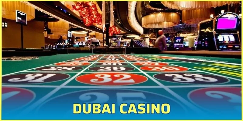 Dubai Casino - Sảnh Cược Đẳng Cấp Dành Cho Giới Thượng Lưu