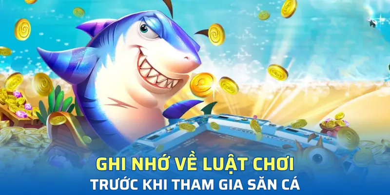 Ghi nhớ về luật chơi trước khi tham gia săn cá