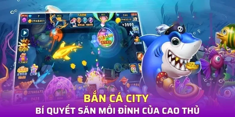 Mẹo chơi bắn cá City của cao thủ