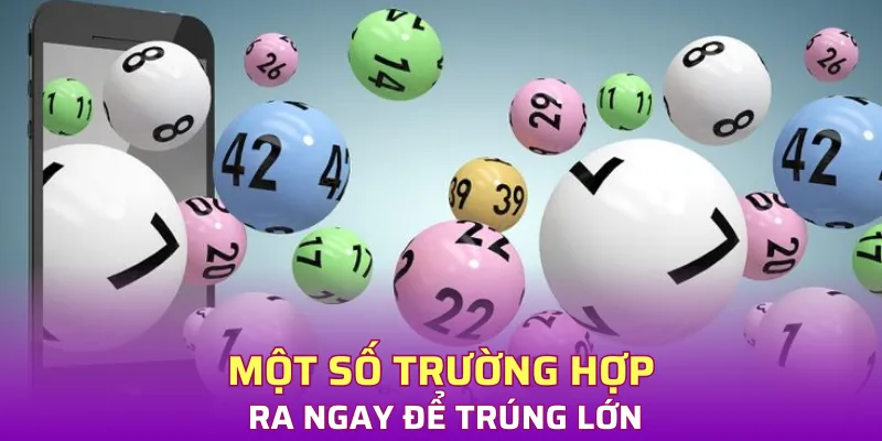 Một số trường hợp ra ngay để trúng lớn