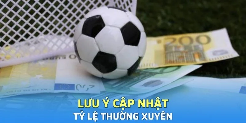 Người chơi cần lưu ý cập nhật thay đổi tỷ lệ thường xuyên