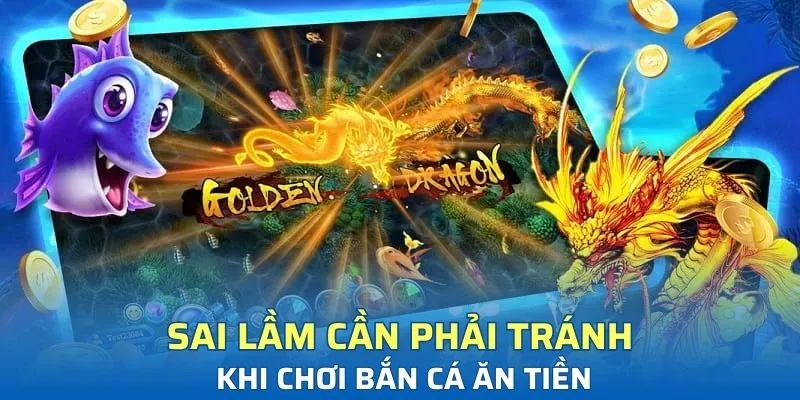 Sai lầm cần phải tránh khi chơi bắn cá ăn tiền