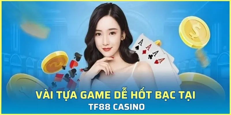 Vài tựa game dễ hốt bạc tại Tf88 casino